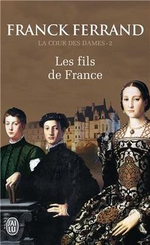 La cour des dames. Vol. 2. Les fils de France