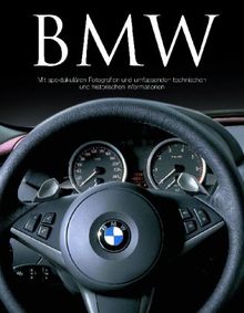 BMW: Mit spektakulären Fotografien und umfassenden technischen und historischen Informationen