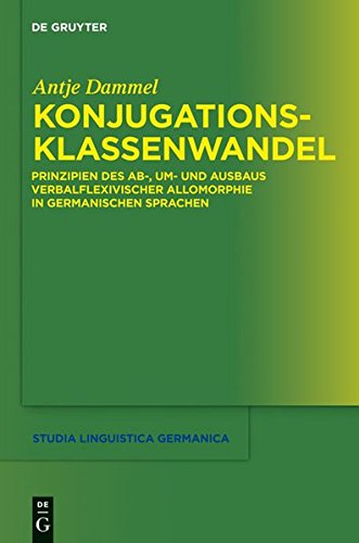 Konjugationsklassenwandel: Prinzipien des Ab-, Um- und Ausbaus verbalflexivischer Allomorphie in germanischen Sprachen (Studia Linguistica Germanica, Band 103)