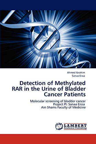 Detection of Methylated RAR in the Urine of Bladder Cancer Patients: Molecular screening of bladder cancer Project PI: Sanaa Eissa Ain Shams Faculty of Medicine