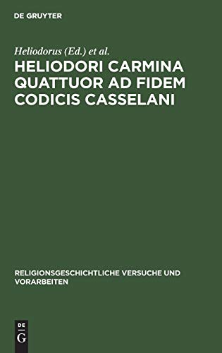Heliodori Carmina quattuor ad fidem codicis Casselani (Religionsgeschichtliche Versuche und Vorarbeiten, 19, 2, Band 19)