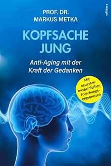 Kopfsache jung: Anti-Aging mit der Kraft der Gedanken