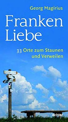 Frankenliebe: 33 Orte zum Staunen und Verweilen