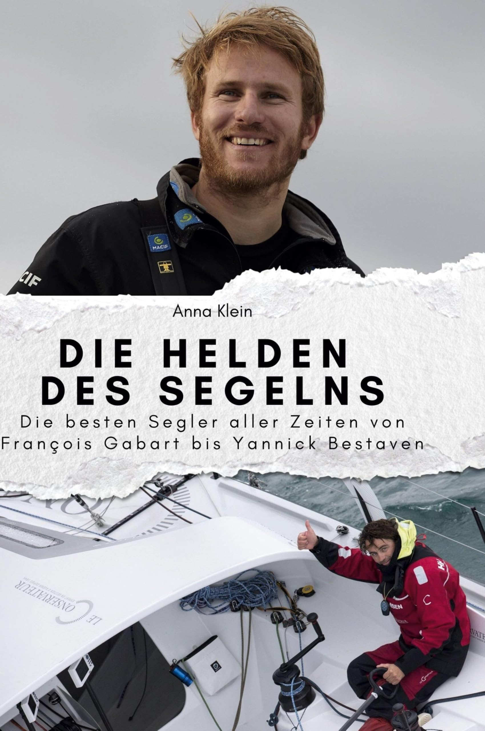 Die Helden des Segelns: Die besten Segler aller Zeiten von François Gabart bis Yannick Bestaven