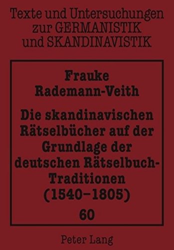 Die skandinavischen Rätselbücher auf der Grundlage der deutschen Rätselbuch-Traditionen (1540-1805) (Texte und Untersuchungen zur Germanistik und Skandinavistik)