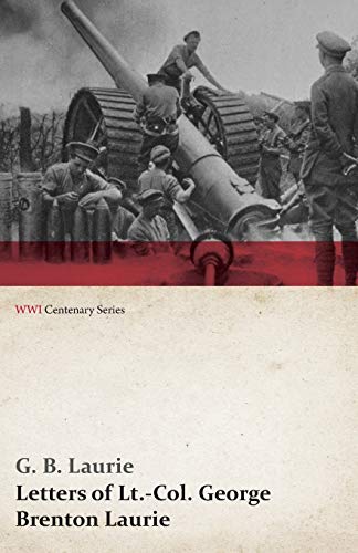 Letters of Lt.-Col. George Brenton Laurie (WWI Centenary Series)