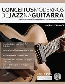 Conceitos Modernos de Jazz na Guitarra: As Mais Avançadas Técnicas de Guitarra com o Virtuoso Jens Larsen (guitarra jazz avançada, Band 1)