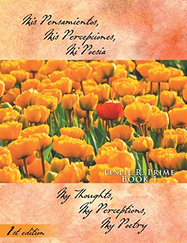 Mis Pensamientos, Mis Percepciones, Mi Poesia: My Thoughts, My Perceptions, My Poetry, 1st Edition, Book 1