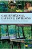 Gartenhäuser, Lauben & Pavillons: Ein Ideenbuch mit vielen praktischen Tipps und Anleitungen
