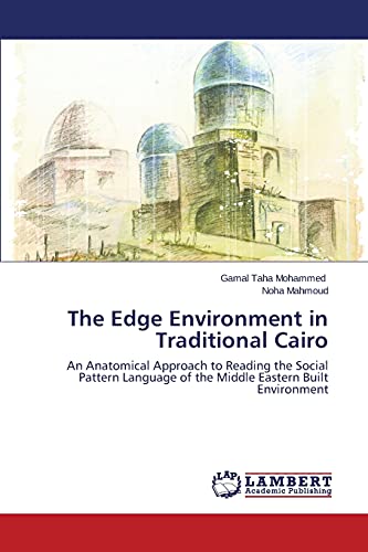 The Edge Environment in Traditional Cairo: An Anatomical Approach to Reading the Social Pattern Language of the Middle Eastern Built Environment