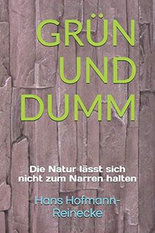GRÜN UND DUMM: Die Natur lässt sich nicht zum Narren halten