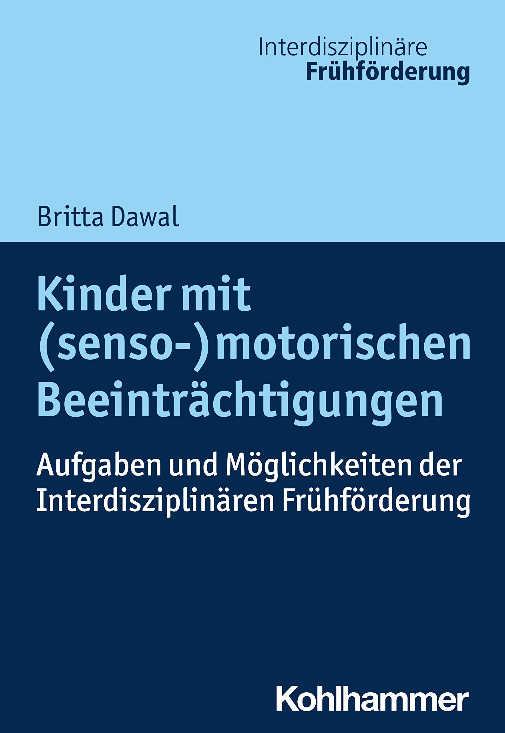 Kinder mit (senso-)motorischen Beeinträchtigungen: Aufgaben und Möglichkeiten der Interdisziplinären Frühförderung (Interdisziplinäre Frühförderung, 3, Band 3)