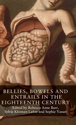 Bellies, bowels and entrails in the eighteenth century: Banning Them, Securing Us? (Seventeenth-and Eighteenth-Century Studies)