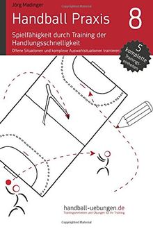 Handball Praxis 8 - Spielfähigkeit durch Training der Handlungsschnelligkeit: Offene Situationen und komplexe Auswahlreaktionen trainieren