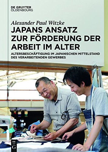 Japans Ansatz zur Förderung der Arbeit im Alter: Altersbeschäftigung im japanischen Mittelstand des verarbeitenden Gewerbes