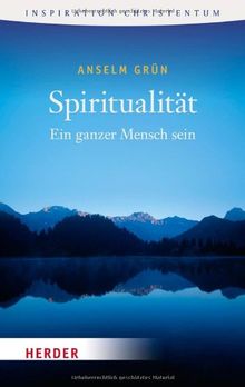 Spiritualität: Ein ganzer Mensch sein (HERDER spektrum)