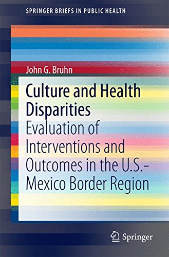 Culture and Health Disparities: Evaluation of Interventions and Outcomes in the U.S. - Mexico Border Region (Springer Briefs in Public Health)