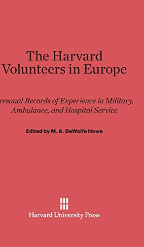 The Harvard Volunteers in Europe: Personal Records of Experience in Military, Ambulance, and Hospital Service