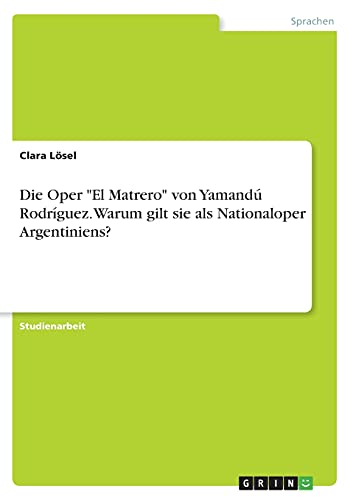 Die Oper El Matrero von Yamandú Rodríguez. Warum gilt sie als Nationaloper Argentiniens?