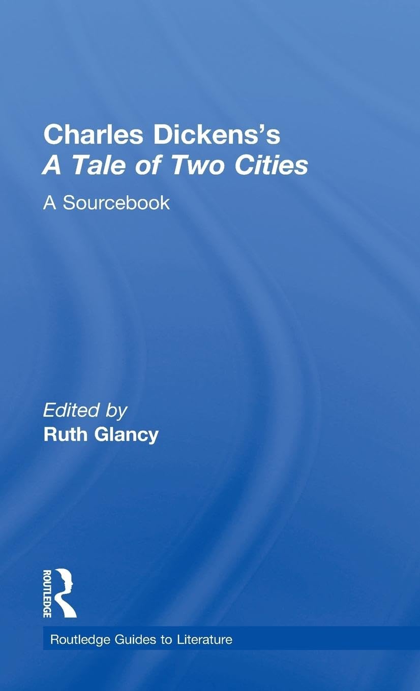 Charles Dickens's A Tale of Two Cities: A Routledge Study Guide and Sourcebook (Routledge Guides to Literature)