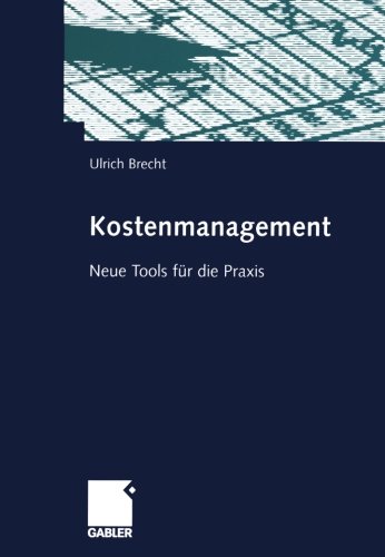 Kostenmanagement: Neue Tools für die Praxis (German Edition): Neue Tools für die Praxis - mit vielen Beispielen