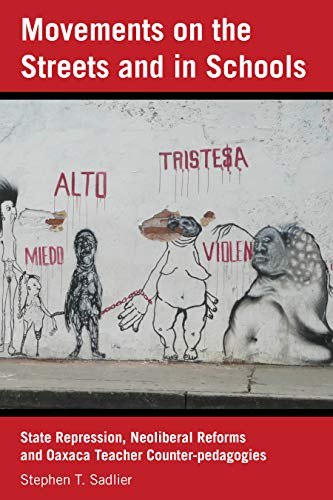 Movements on the Streets and in Schools: State Repression, Neoliberal Reforms, and Oaxaca Teacher Counter-pedagogies