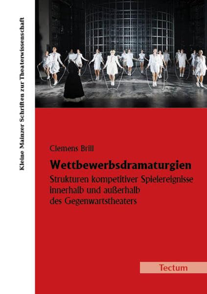 Wettbewerbsdramaturgien: Strukturen kompetitiver Spielereignisse innerhalb und außerhalb des Gegenwartstheaters (Kleine Mainzer Schriften zur Theaterwissenschaft)