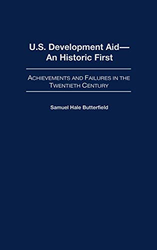 U.S. Development Aid--An Historic First: Achievements and Failures in the Twentieth Century (Contributions to the Study of World History)