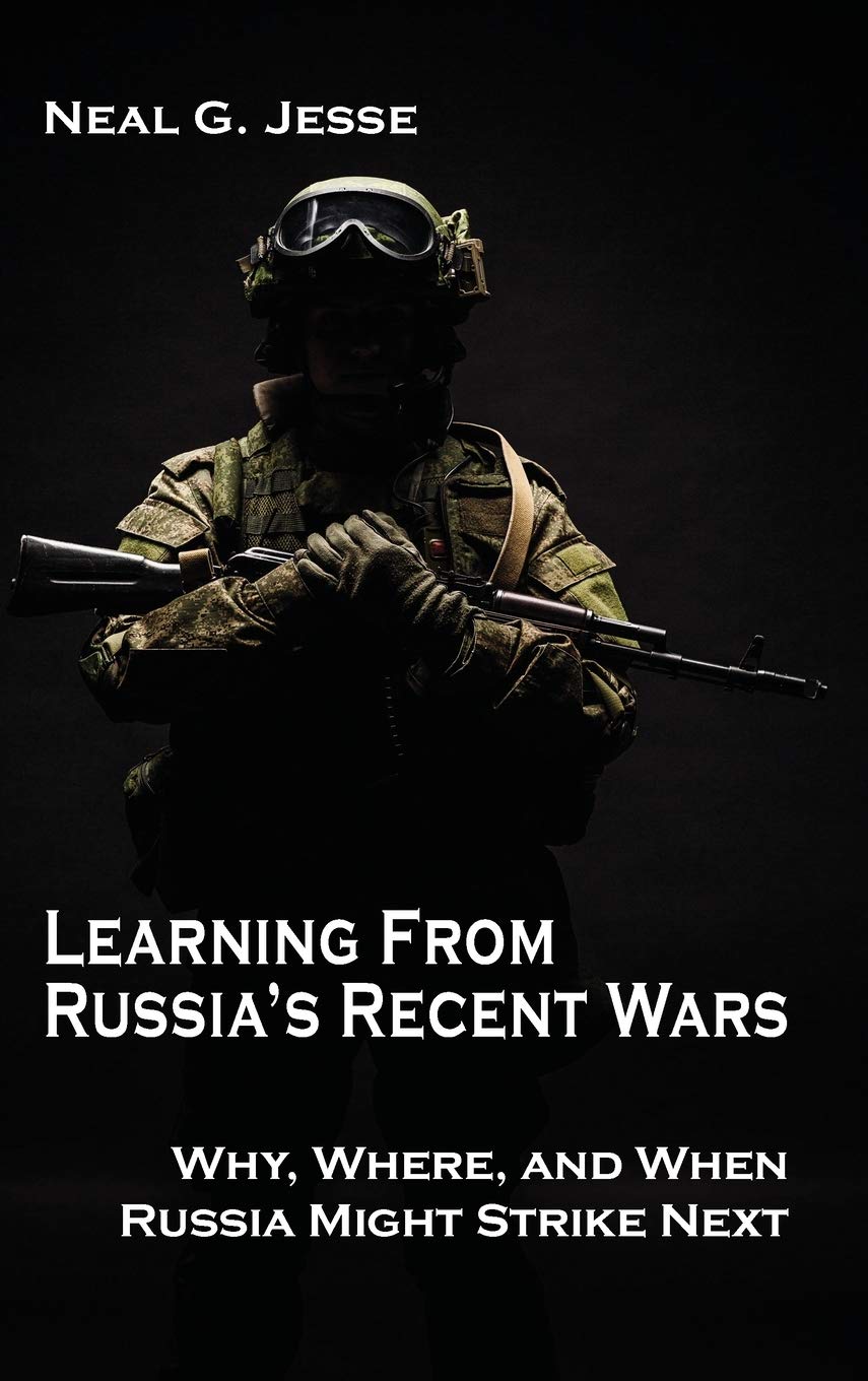 Learning From Russia's Recent Wars: Why, Where, and When Russia Might Strike Next (Rapid Communications in Conflict & Security)