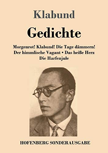 Gedichte: Morgenrot! Klabund! Die Tage dämmern! / Der himmlische Vagant / Das heiße Herz / Die Harfenjule