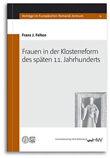 Frauen in der Klosterreform des späten 11. Jahrhunderts (Vorträge im Europäischen Romanikzentrum)