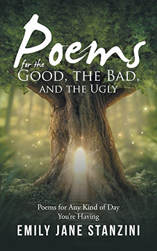 Poems for the Good, the Bad, and the Ugly: Poems for Any Kind of Day You're Having