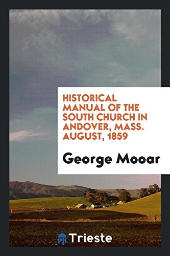 Historical manual of the South church in Andover, Mass. August, 1859