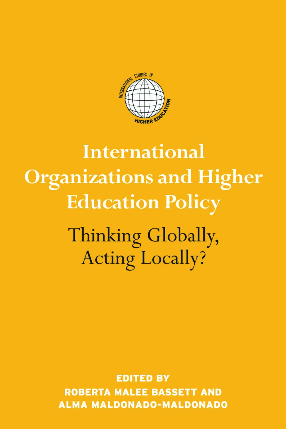 International Organizations and Higher Education Policy: Thinking Globally, Acting Locally? (International Studies in Higher Education)