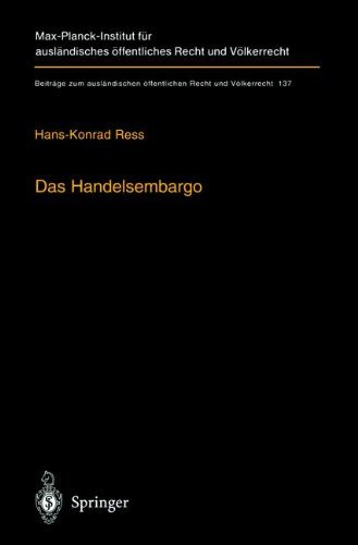 Das Handelsembargo: Völker-, europa- und außenwirtschaftsrechtliche Rahmenbedingungen, Praxis und Entschädigung (Beiträge zum ausländischen öffentlichen Recht und Völkerrecht)