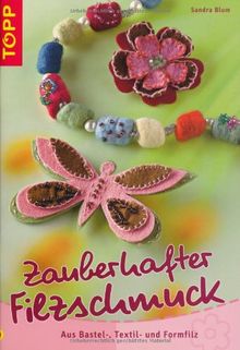 Zauberhafter Filzschmuck: Aus Bastel-, Textil- und Formfilz