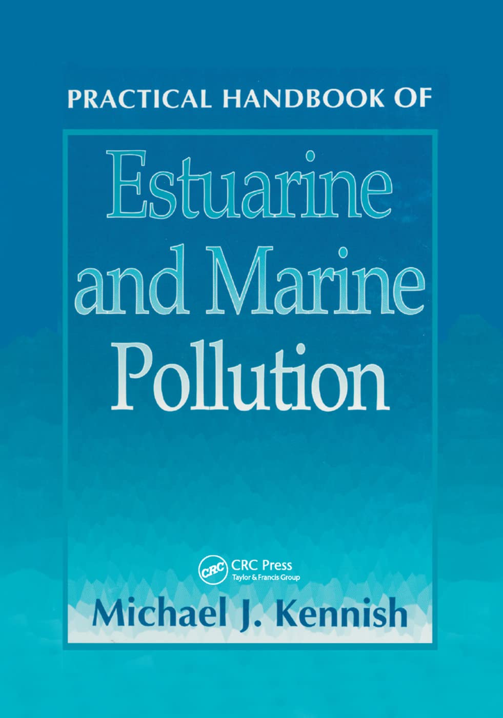 Practical Handbook of Estuarine and Marine Pollution (Marine Science)