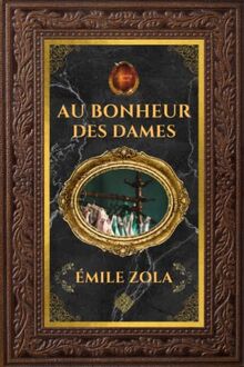 Au Bonheur des Dames | Émile Zola: Édition collector intégrale - Grand format 15 cm x 22 cm - (Annotée d'une biographie)