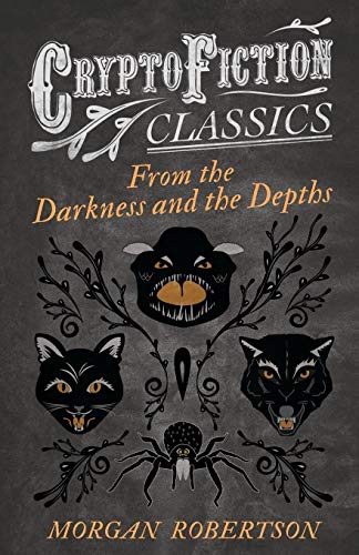 From the Darkness and the Depths: (Cryptofiction Classics - Weird Tales of Strange Creatures)