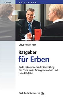 Ratgeber für Erben: Recht bekommen bei der Abwicklung des Erbes, in der Erbengemeinschaft und beim Pflichtteil (dtv Beck Rechtsberater)