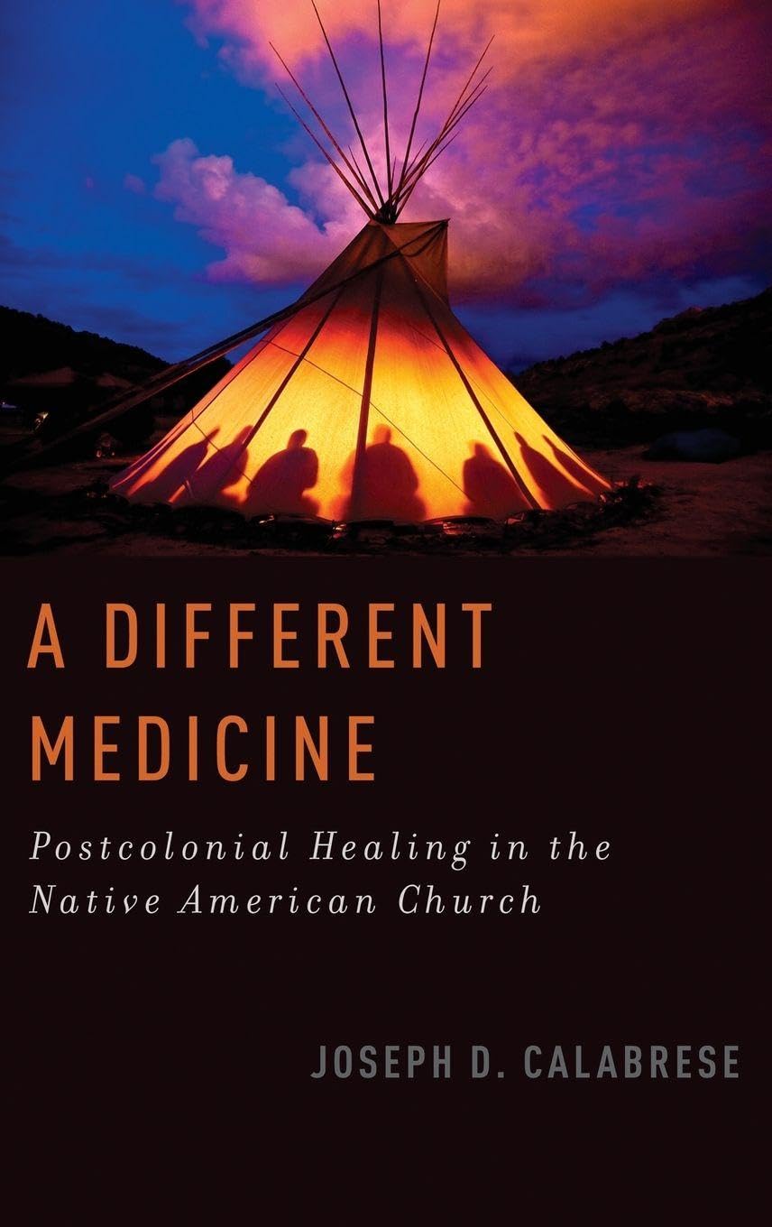 A Different Medicine: Postcolonial Healing in the Native American Church (Oxford Ritual Studies)