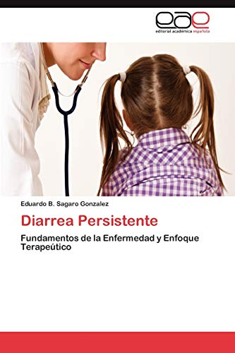Diarrea Persistente: Fundamentos de la Enfermedad y Enfoque Terapeútico