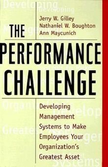 The Performance Challenge: Aligning People, Practices, And Goals To Maximize Organizational Performance: Aligning People, Practices and Goals to Maximise Organizational Performance