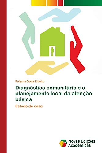 Diagnóstico comunitário e o planejamento local da atenção básica: Estudo de caso