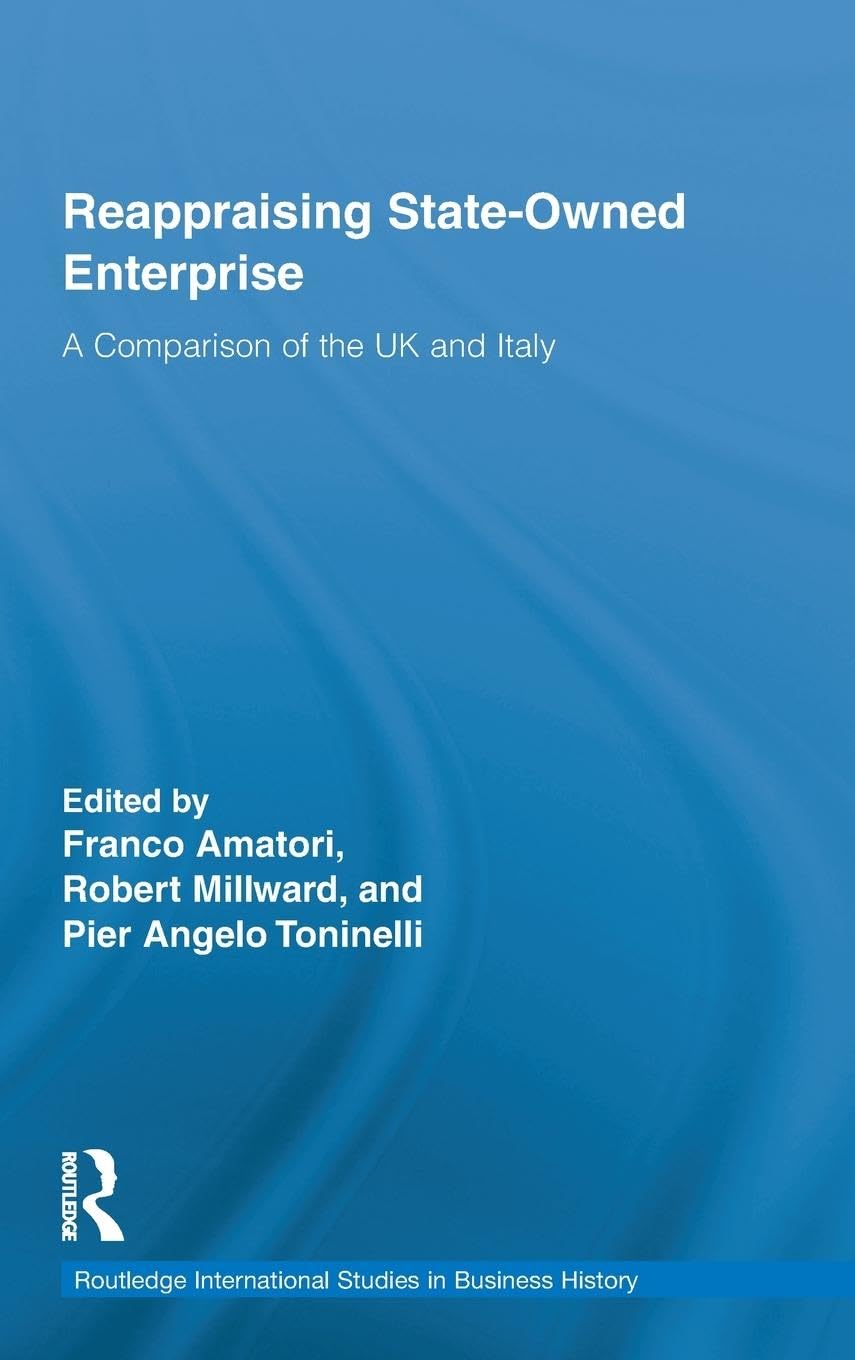 Reappraising State-Owned Enterprise: A Comparison of the UK and Italy (Routledge International Studies in Business History, Band 21)