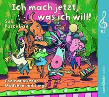 Ich mach jetzt, was ich will!: Coole Mucke für Mädchen und Jungs