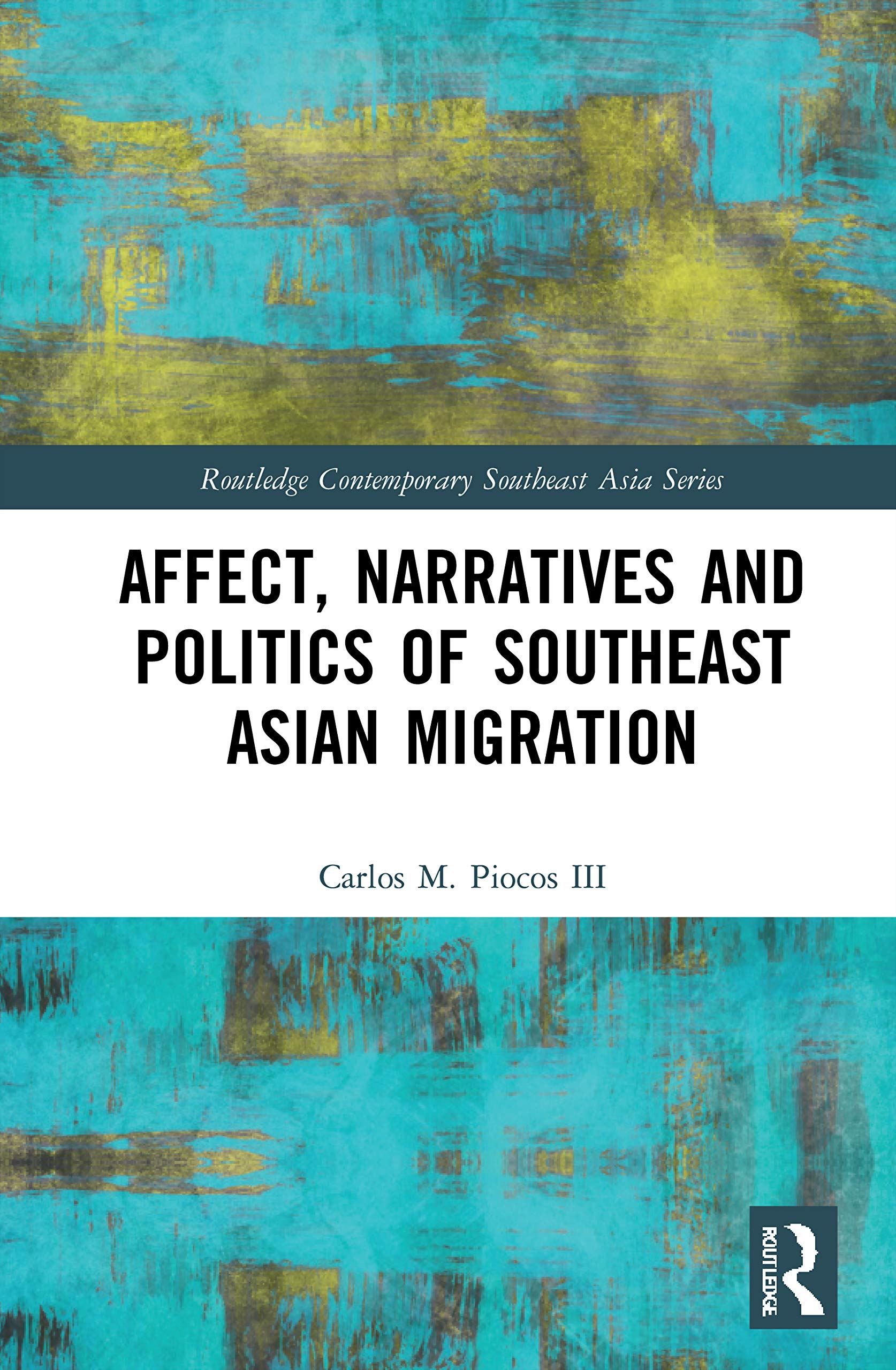 Affect, Narratives and Politics of Southeast Asian Migration (Routledge Contemporary Southeast Asia)