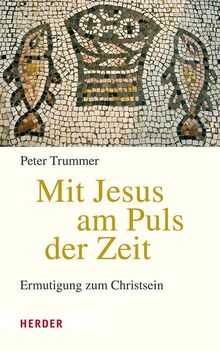 Mit Jesus am Puls der Zeit: Ermutigung zum Christsein