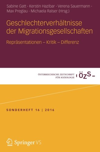Geschlechterverhältnisse der Migrationsgesellschaften: Repräsentationen - Kritik - Differenz (Österreichische Zeitschrift für Soziologie Sonderhefte)