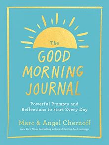 The Good Morning Journal: Powerful Prompts and Reflections to Start Every Day